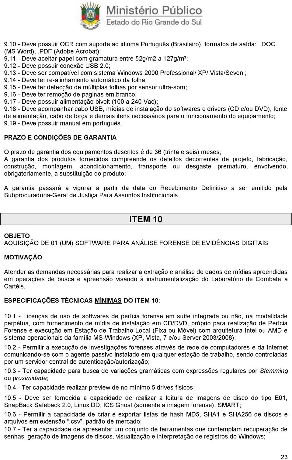 15 - Deve ter detecção de múltiplas folhas por sensor ultra-som; 9.16 - Deve ter remoção de paginas em branco; 9.17 - Deve possuir alimentação bivolt (100 a 240 Vac); 9.