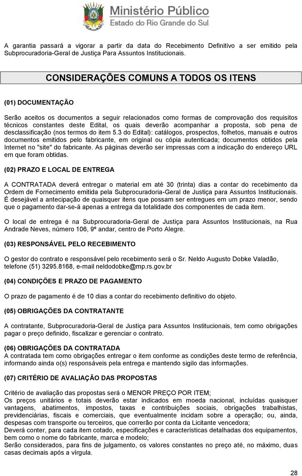 3 do Edital): catálogos, prospectos, folhetos, manuais e outros documentos emitidos pelo fabricante, em original ou cópia autenticada; documentos obtidos pela Internet no "site" do fabricante.