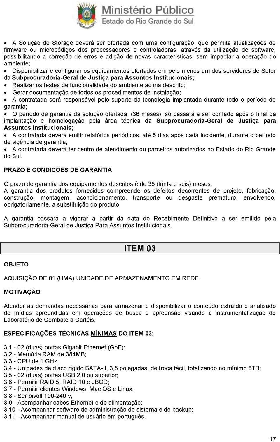 Setor da Subprocuradoria-Geral de Justiça para Assuntos Institucionais; Realizar os testes de funcionalidade do ambiente acima descrito; Gerar documentação de todos os procedimentos de instalação; A