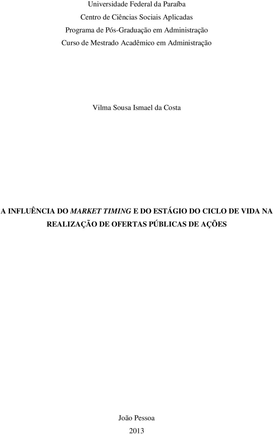 Administração Vilma Sousa Ismael da Costa A INFLUÊNCIA DO MARKET TIMING E