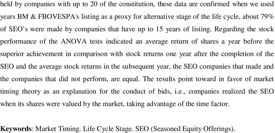 Regarding the stock performance of the ANOVA tests indicated an average return of shares a year before the superior achievement in comparison with stock returns one year after the completion of the