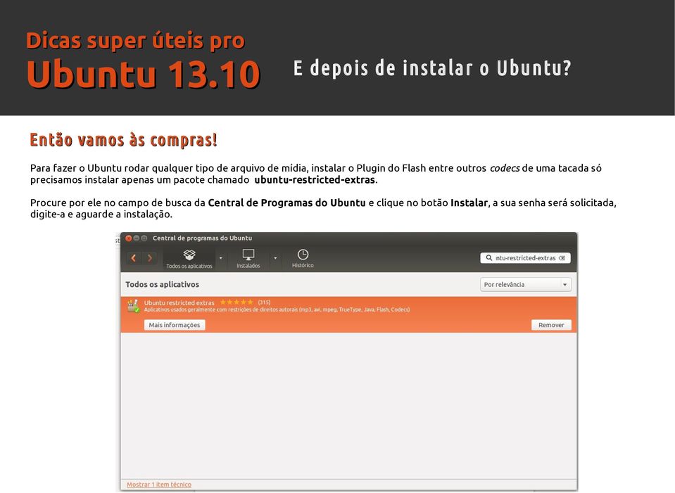 codecs de uma tacada só precisamos instalar apenas um pacote chamado ubuntu-restricted-extras.