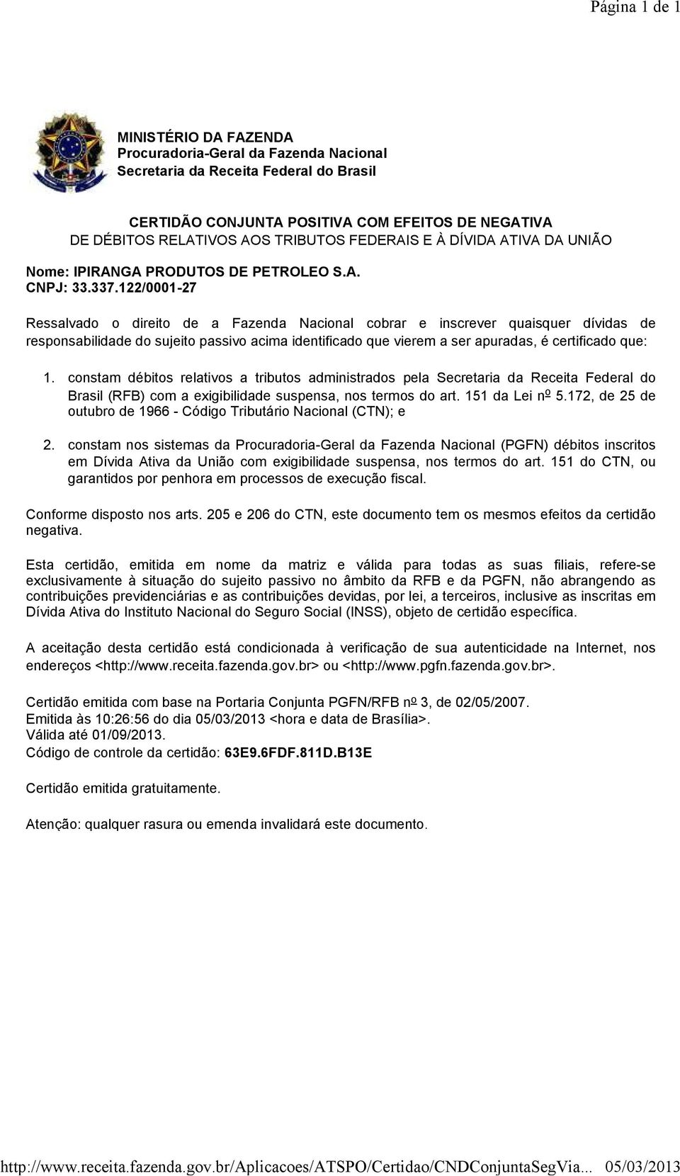 RELATIVOS AOS TRIBUTOS FEDERAIS E À DÍVIDA ATIVA DA UNIÃO Nome: IPIRANGA PRODUTOS DE PETROLEO S.A. CNPJ: 33.337.