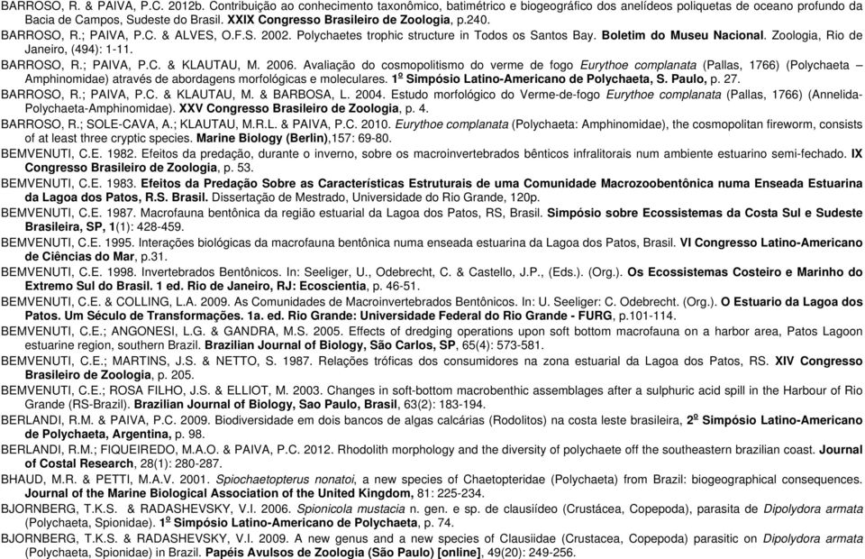 Zoologia, Rio de Janeiro, (494): 1-11. BARROSO, R.; PAIVA, P.C. & KLAUTAU, M. 2006.
