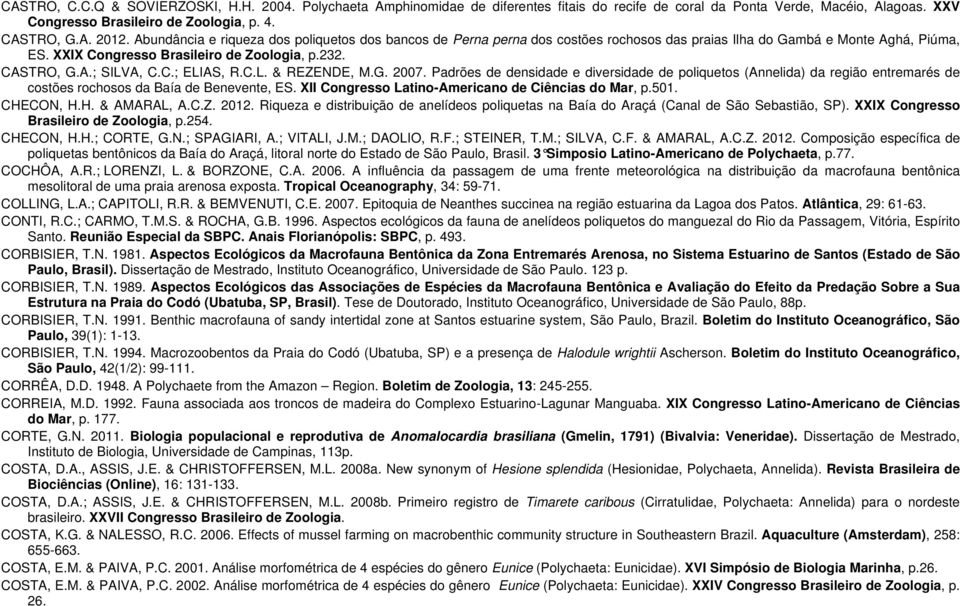 C.; ELIAS, R.C.L. & REZENDE, M.G. 2007. Padrões de densidade e diversidade de poliquetos (Annelida) da região entremarés de costões rochosos da Baía de Benevente, ES.