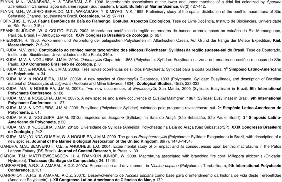 Bulletin of Marine Science, 63(2):427-442. FLYNN, M.N.; VALÉRIO-BERALDO, M.T.; WAKABARA, Y. & MIYAGI, V.K. 1999.