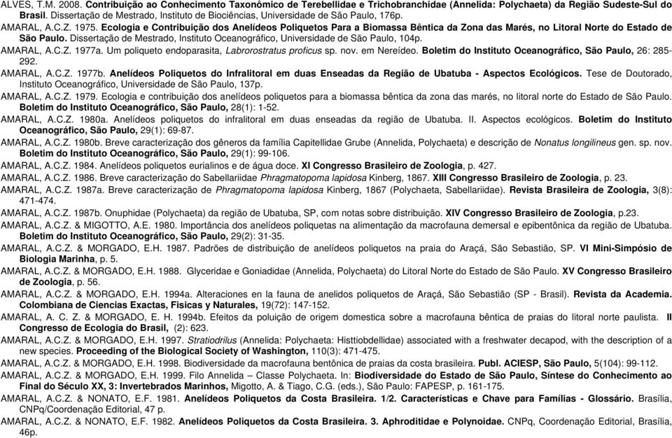 Ecologia e Contribuição dos Anelídeos Poliquetos Para a Biomassa Bêntica da Zona das Marés, no Litoral Norte do Estado de São Paulo.