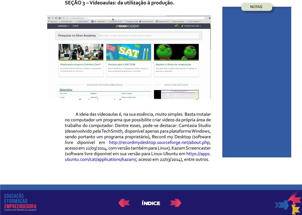 Trata-se de uma entidade sem fins lucrativos que visa centralizar e disseminar vídeoaulas sobre os mais diversos assuntos.