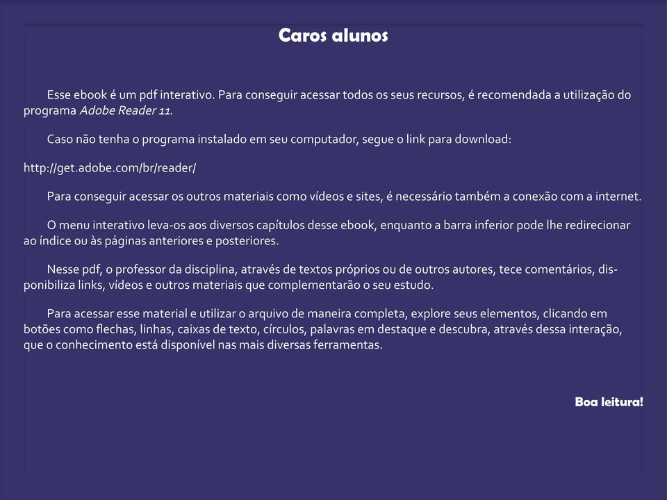 com/br/reader/ Para conseguir acessar os outros materiais como vídeos e sites, é necessário também a conexão com a internet.