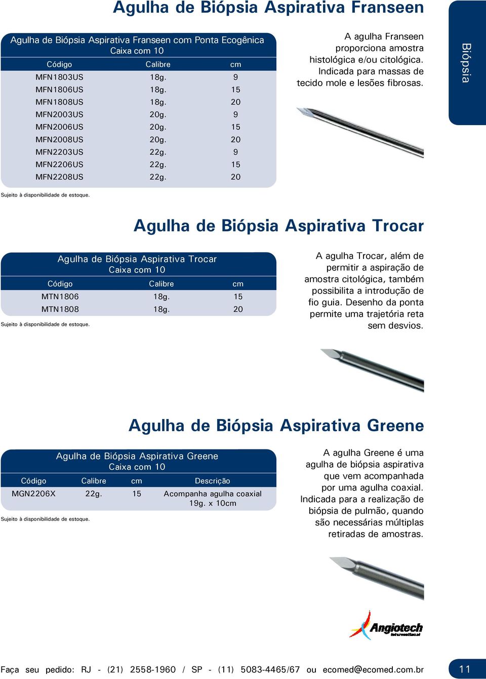 Biópsia Agulha de Biópsia Aspirativa Trocar Código Calibre cm MTN1806 18g. 15 MTN1808 18g.