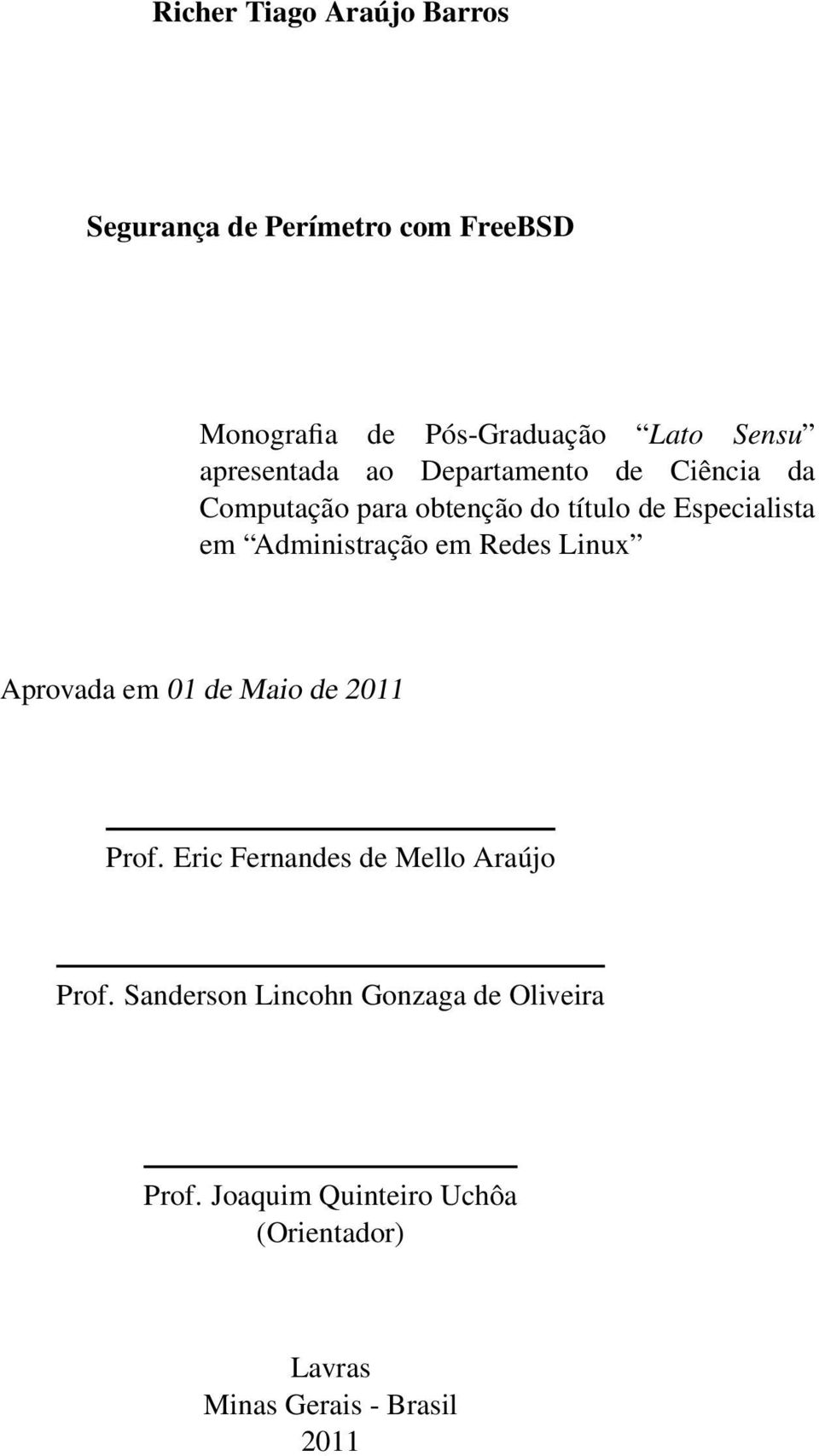 Administração em Redes Linux Aprovada em 01 de Maio de 2011 Prof. Eric Fernandes de Mello Araújo Prof.