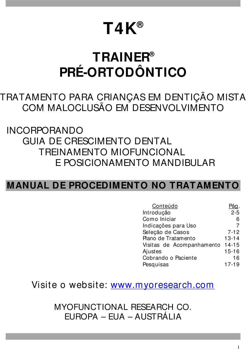 Como Iniciar Indicações para Uso Seleção de Casos Plano de Tratamento Visitas de Acompanhamento Ajustes Cobrando o Paciente