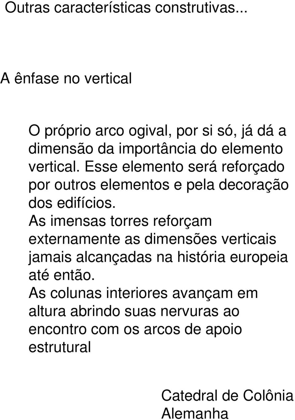 Esse elemento será reforçado por outros elementos e pela decoração dos edifícios.