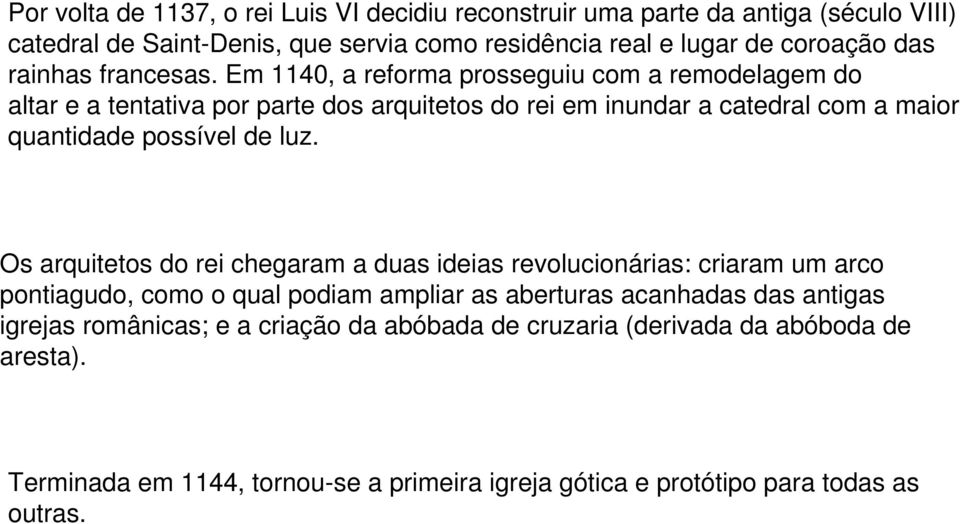 Em 1140, a reforma prosseguiu com a remodelagem do altar e a tentativa por parte dos arquitetos do rei em inundar a catedral com a maior quantidade possível de luz.