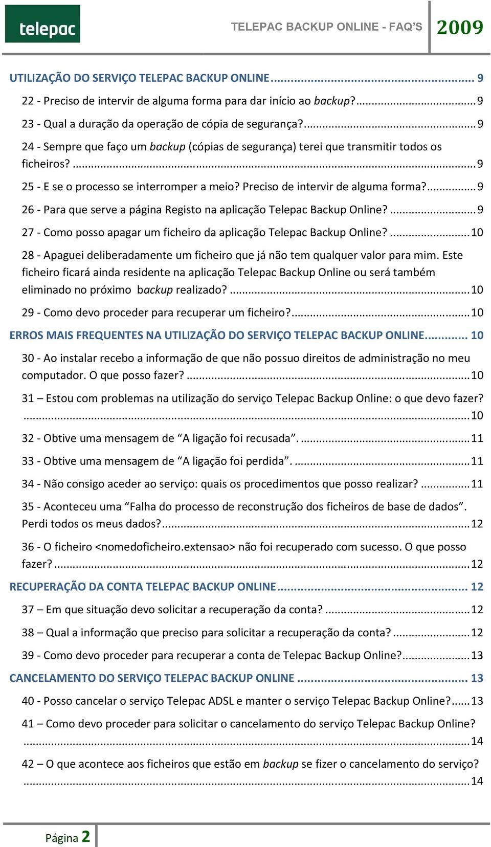 ... 9 26 - Para que serve a página Registo na aplicação Telepac Backup Online?... 9 27 - Como posso apagar um ficheiro da aplicação Telepac Backup Online?