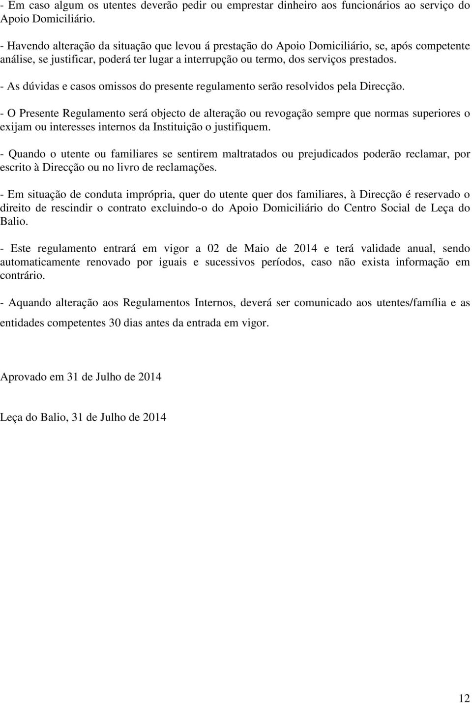 - As dúvidas e casos omissos do presente regulamento serão resolvidos pela Direcção.