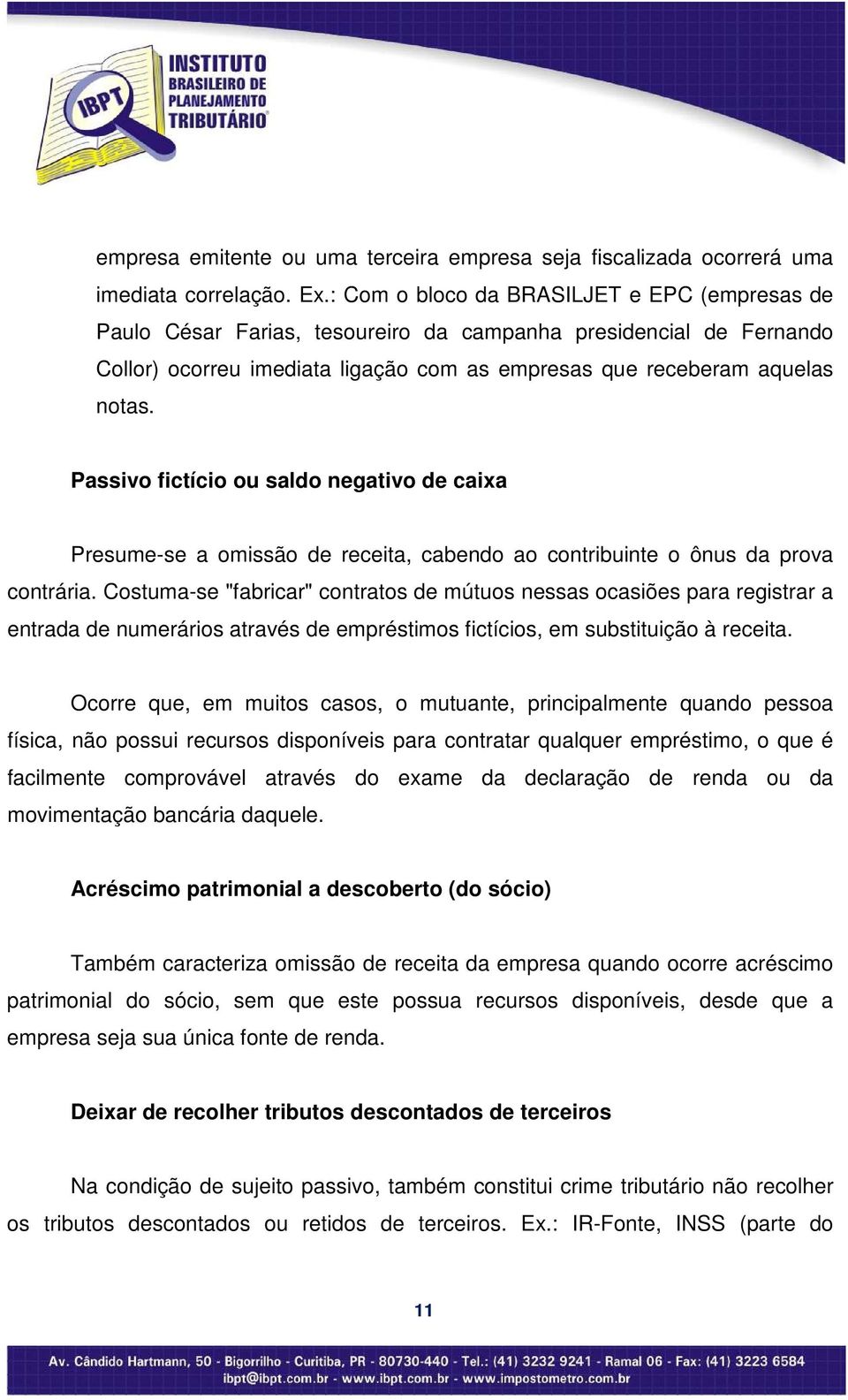 Passivo fictício ou saldo negativo de caixa Presume-se a omissão de receita, cabendo ao contribuinte o ônus da prova contrária.