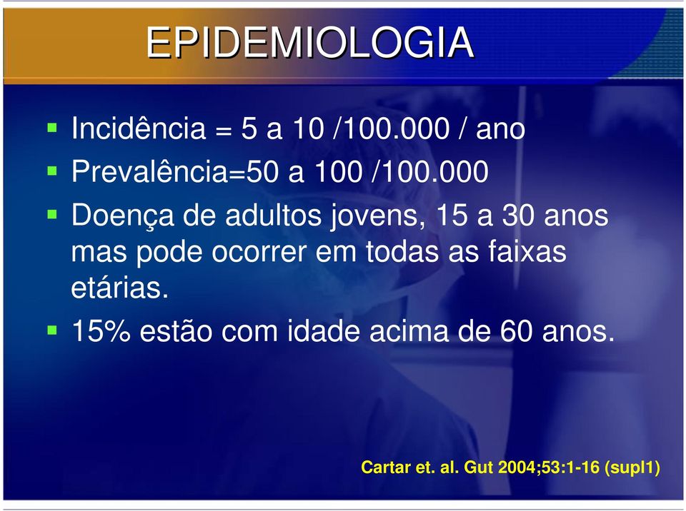 000 Doença de adultos jovens, 15 a 30 anos mas pode ocorrer