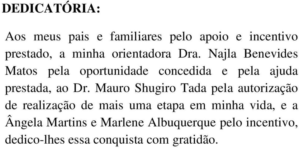 Najla Benevides Matos pela oportunidade concedida e pela ajuda prestada, ao Dr.