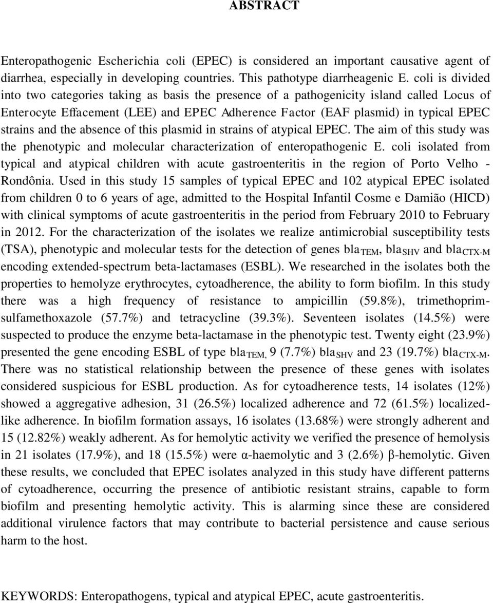 and the absence of this plasmid in strains of atypical EPEC. The aim of this study was the phenotypic and molecular characterization of enteropathogenic E.