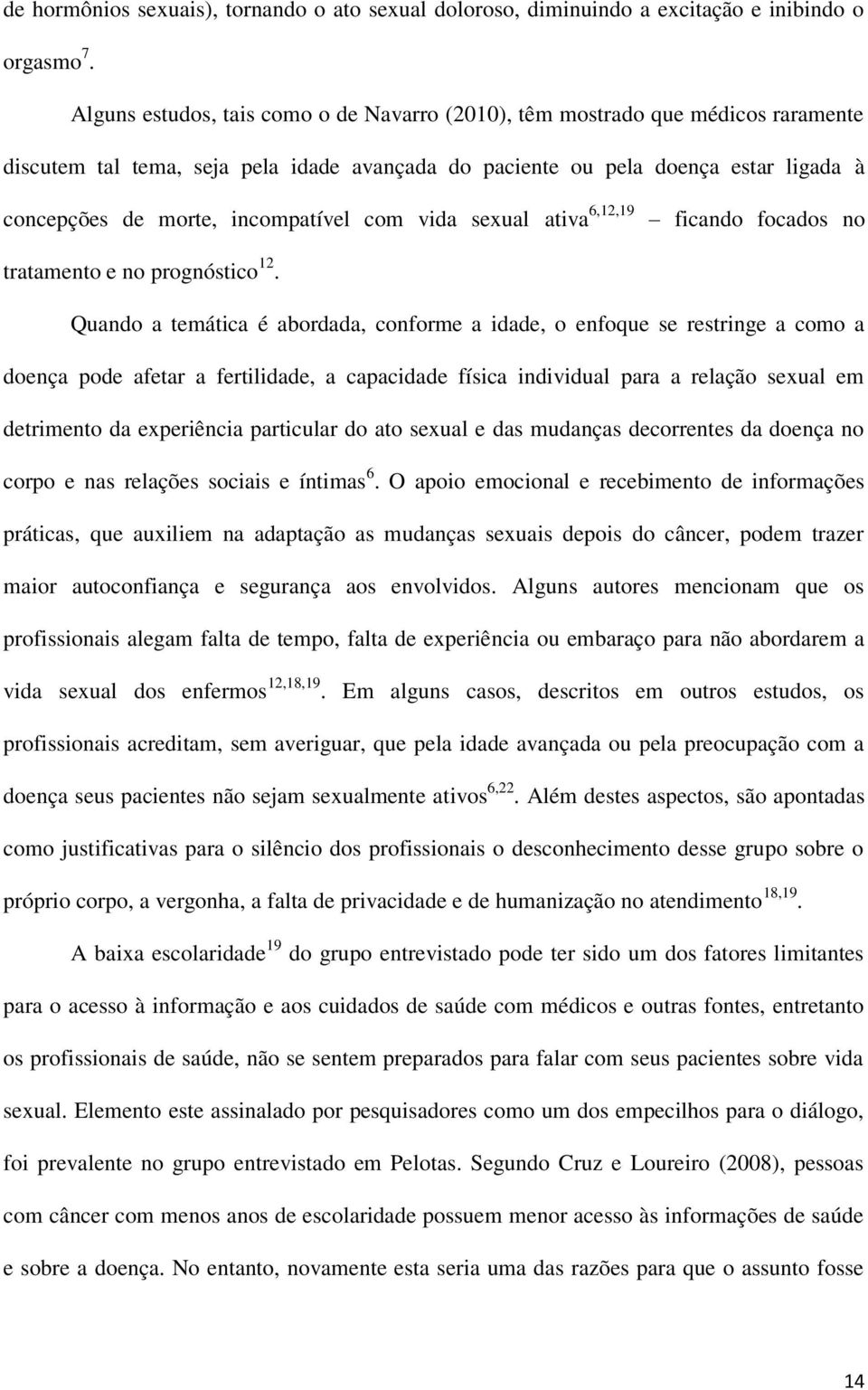 incompatível com vida sexual ativa 6,12,19 ficando focados no tratamento e no prognóstico 12.