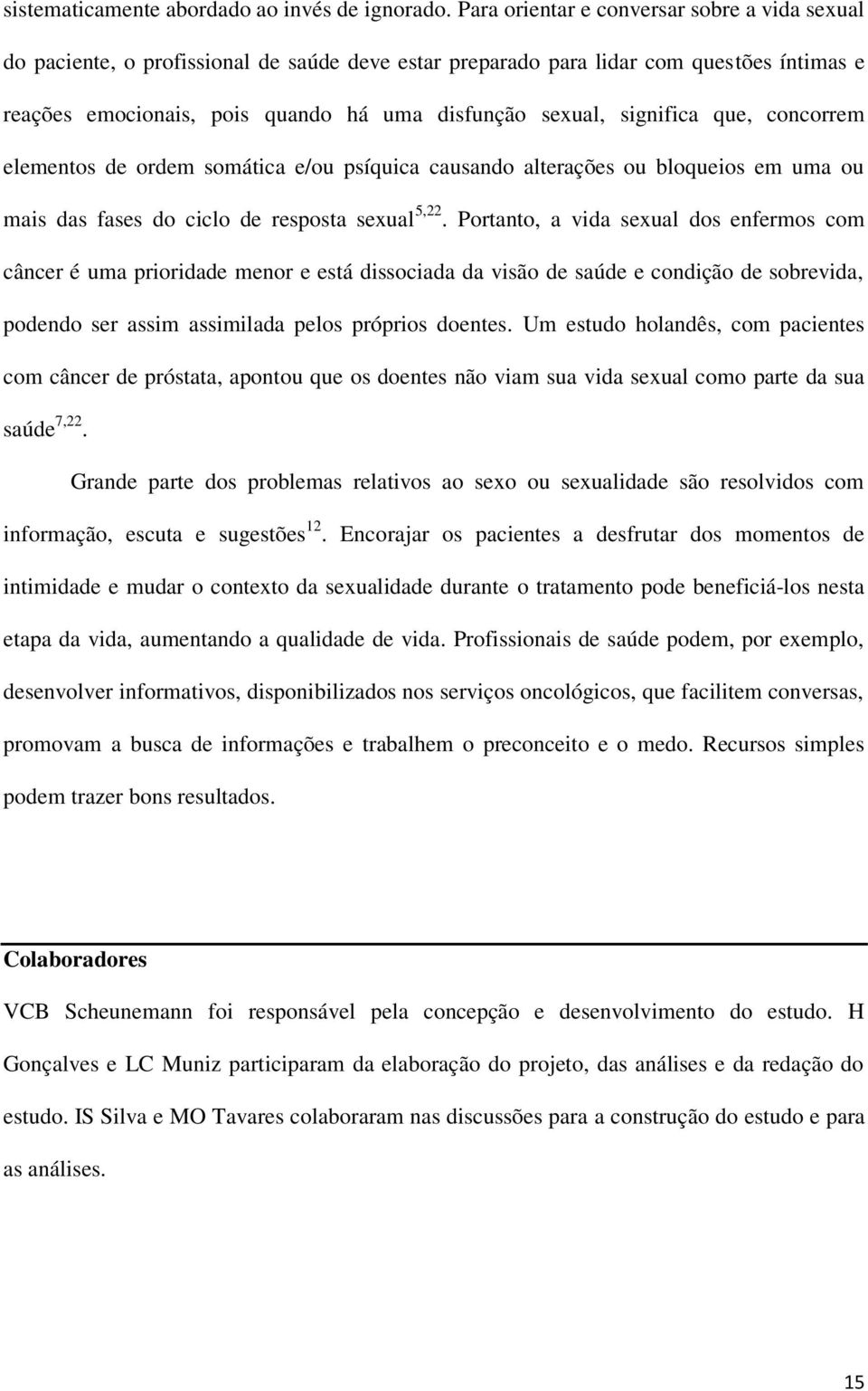 significa que, concorrem elementos de ordem somática e/ou psíquica causando alterações ou bloqueios em uma ou mais das fases do ciclo de resposta sexual 5,22.