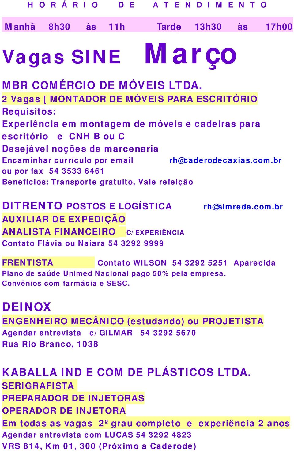 fax 54 3533 6461 Benefícios: Transporte gratuito, Vale refeição rh@caderodecaxias.com.