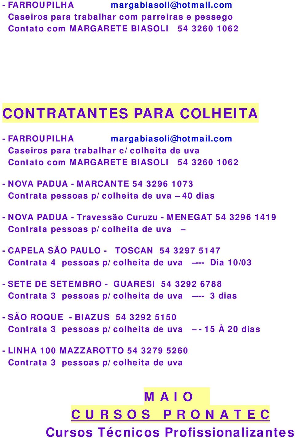 Curuzu - MENEGAT 54 3296 1419 Contrata pessoas p/ colheita de uva - CAPELA SÃO PAULO - TOSCAN 54 3297 5147 Contrata 4 pessoas p/ colheita de uva --- Dia 10/03 - SETE DE SETEMBRO - GUARESI 54 3292