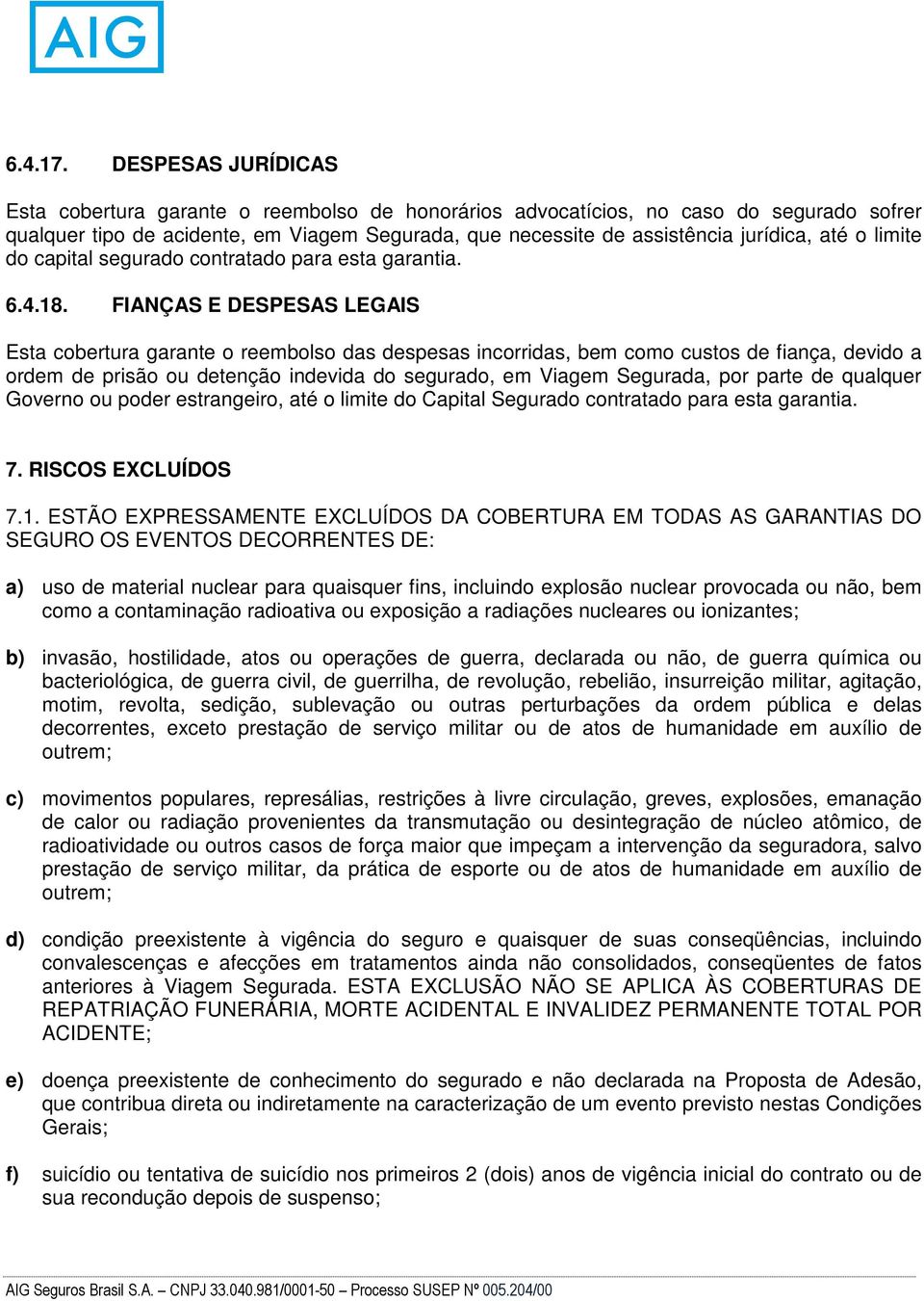 o limite do capital segurado contratado para esta garantia. 6.4.18.