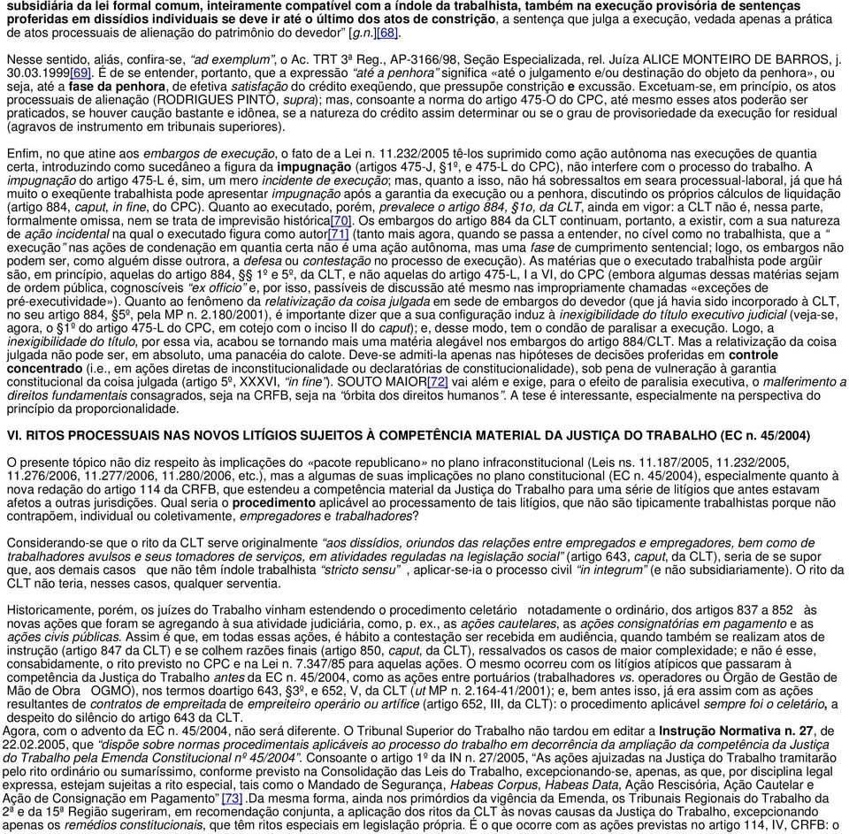 TRT 3ª Reg., AP-3166/98, Seção Especializada, rel. Juíza ALICE MONTEIRO DE BARROS, j. 30.03.1999[69].