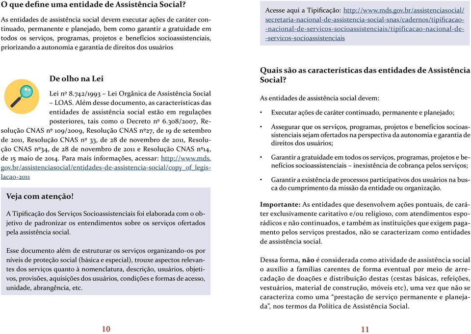 socioassistenciais, priorizando a autonomia e garantia de direitos dos usuários Acesse aqui a Tipificação: http://www.mds.gov.