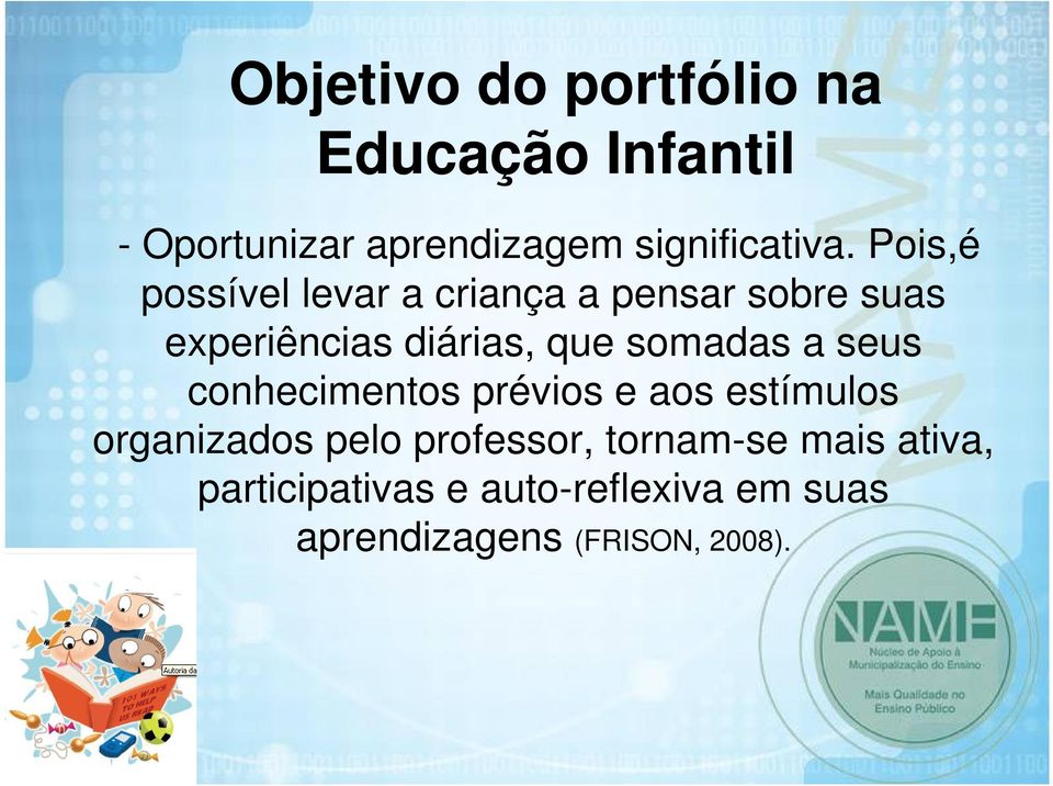 somadas a seus conhecimentos prévios e aos estímulos organizados pelo professor,