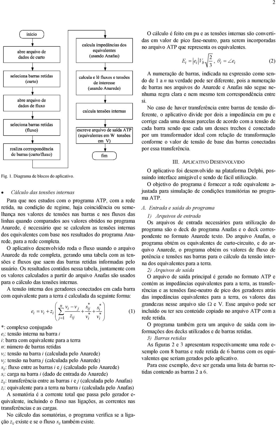 nenhuma regra clara e nem mesmo tem correspondência entre si.