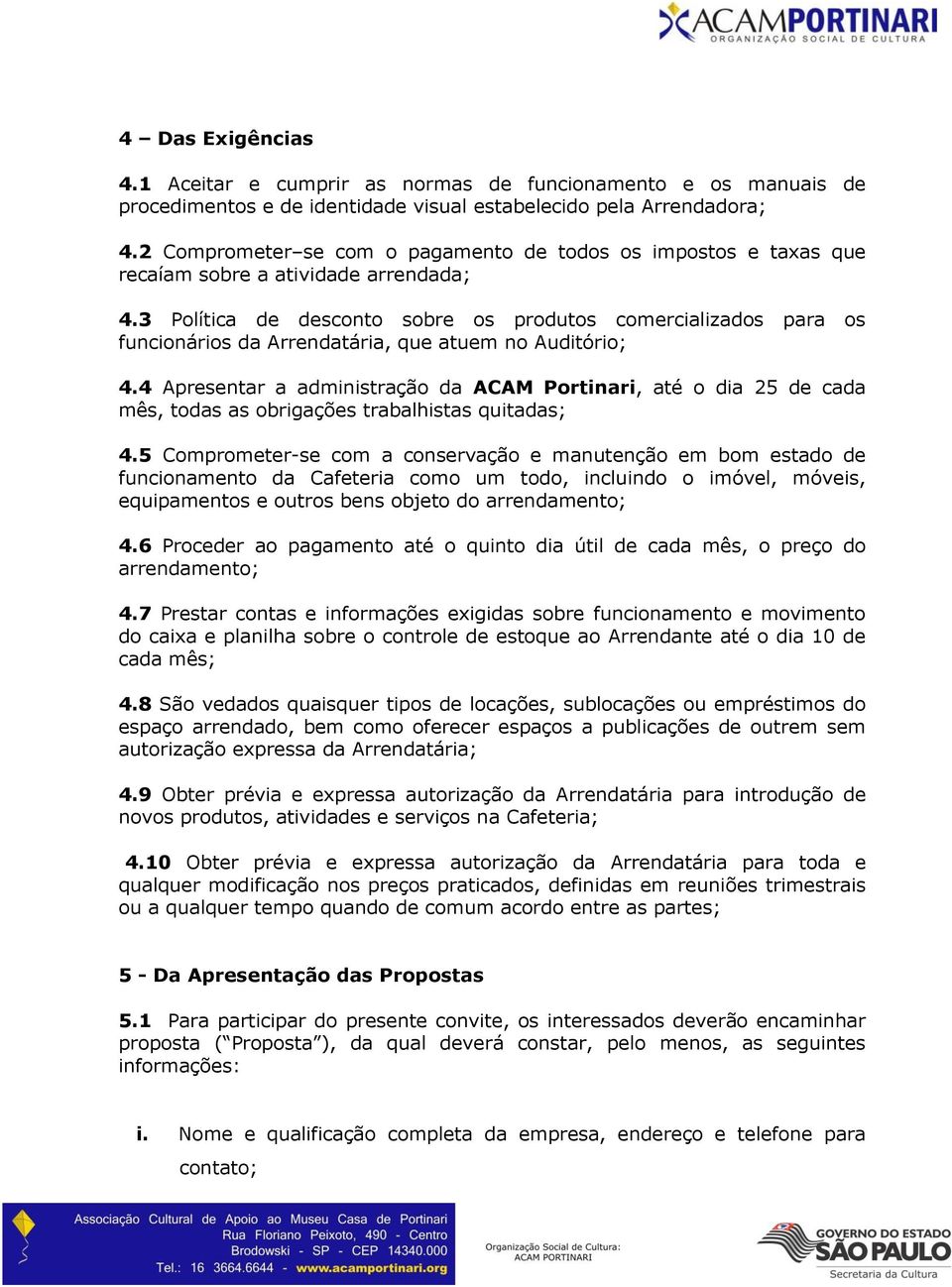 3 Política de desconto sobre os produtos comercializados para os funcionários da Arrendatária, que atuem no Auditório; 4.