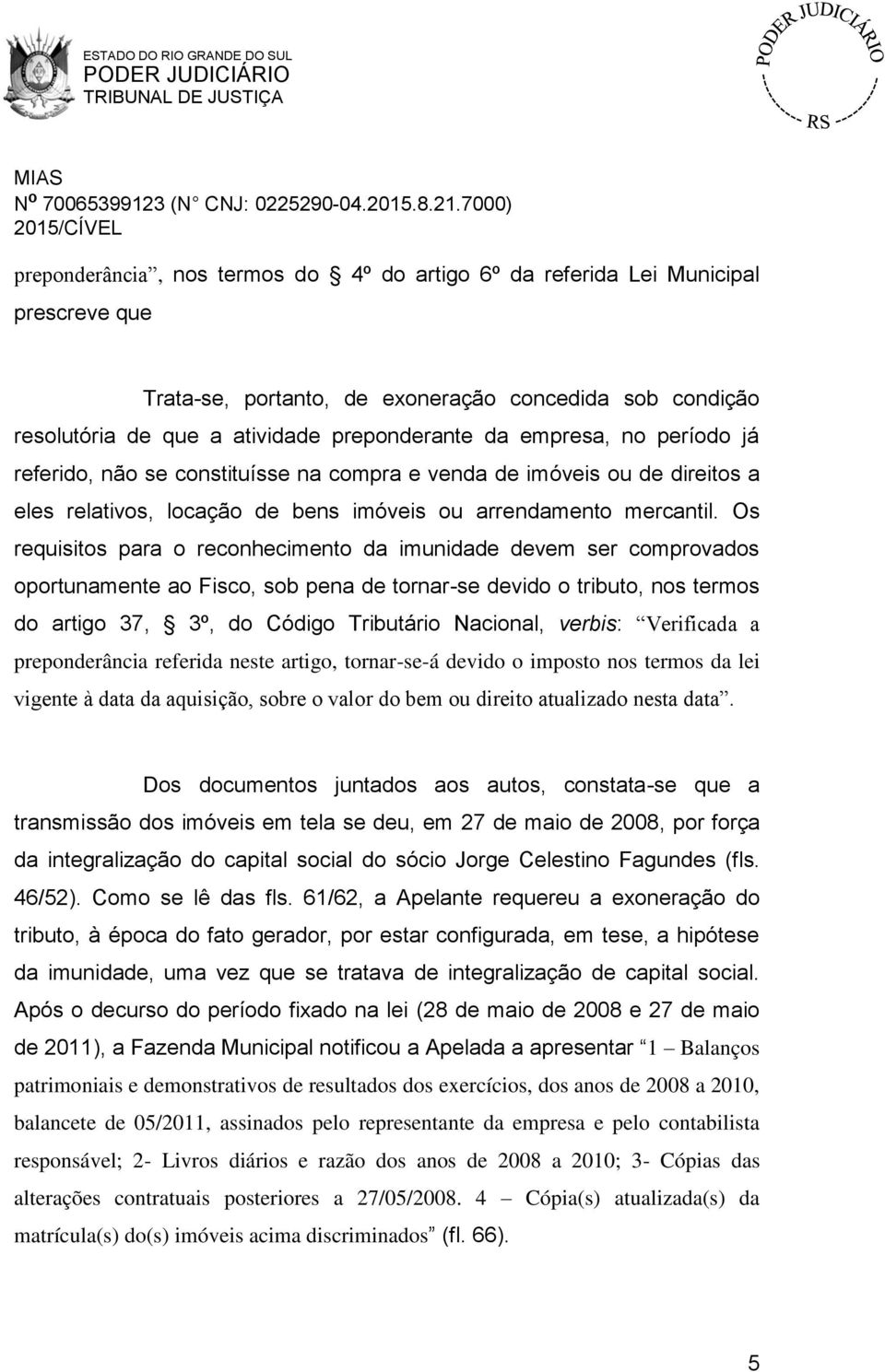 Os requisitos para o reconhecimento da imunidade devem ser comprovados oportunamente ao Fisco, sob pena de tornar-se devido o tributo, nos termos do artigo 37, 3º, do Código Tributário Nacional,