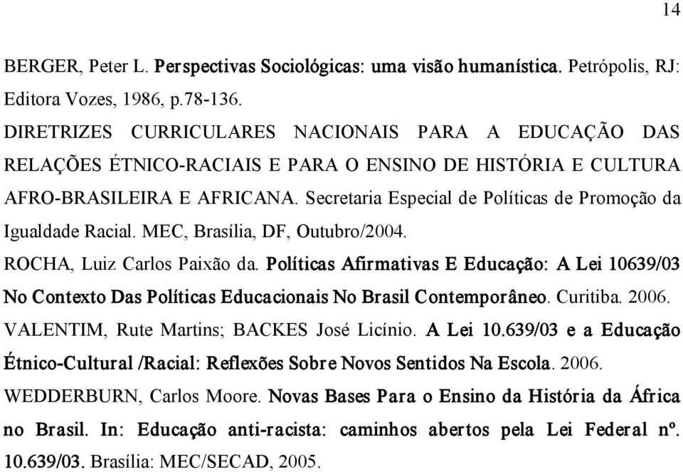 Secretaria Especial de Políticas de Promoção da Igualdade Racial. MEC, Brasília, DF, Outubro/2004. ROCHA, Luiz Carlos Paixão da.