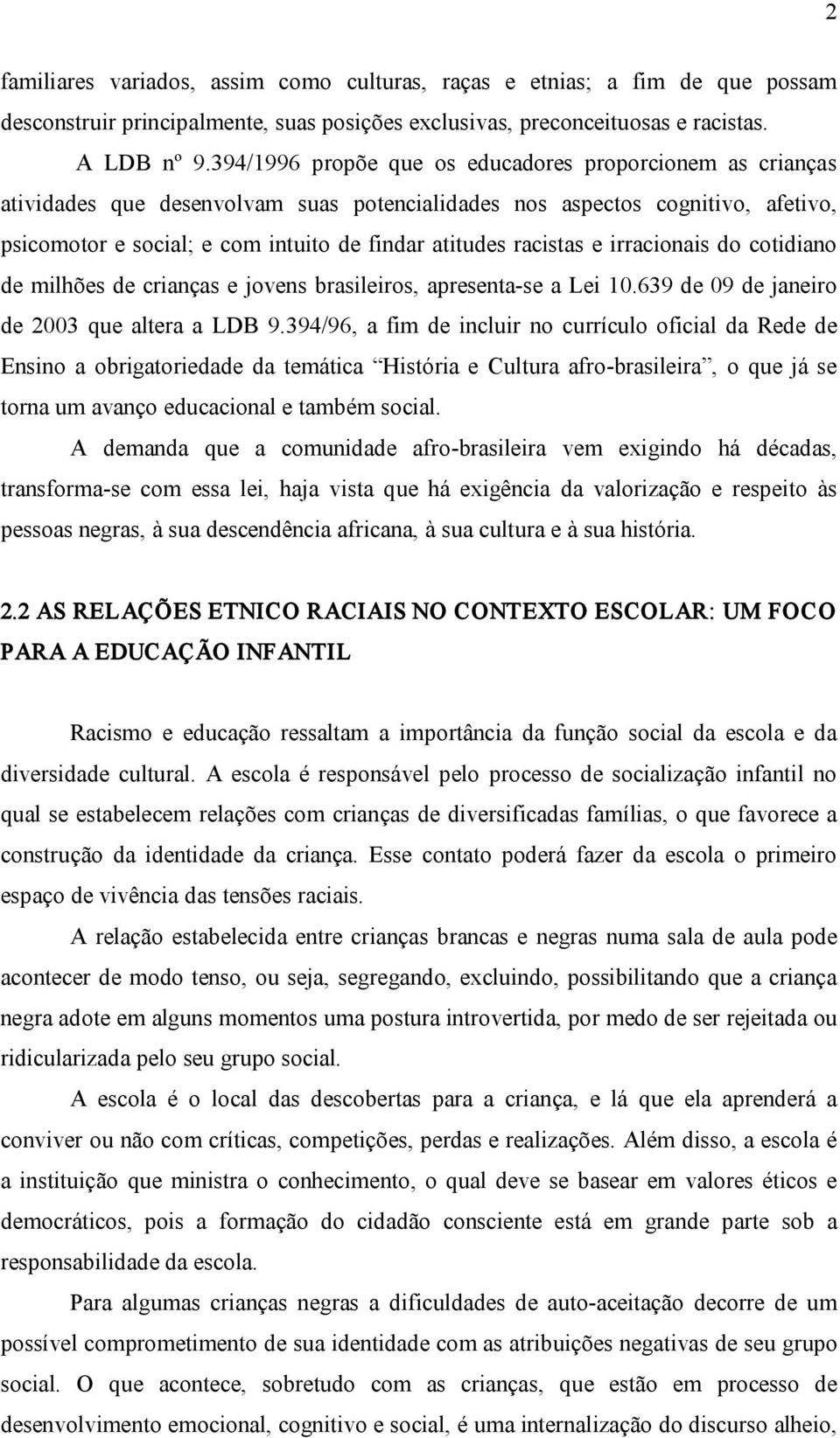 racistas e irracionais do cotidiano de milhões de crianças e jovens brasileiros, apresenta se a Lei 10.639 de 09 de janeiro de 2003 que altera a LDB 9.