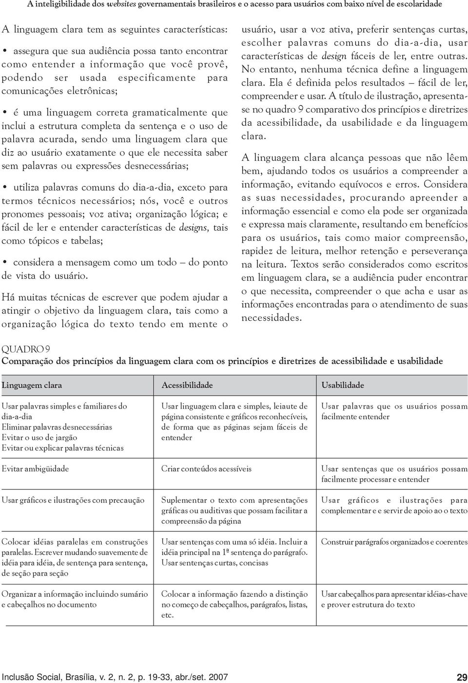 completa da sentença e o uso de palavra acurada, sendo uma linguagem clara que diz ao usuário exatamente o que ele necessita saber sem palavras ou expressões desnecessárias; utiliza palavras comuns