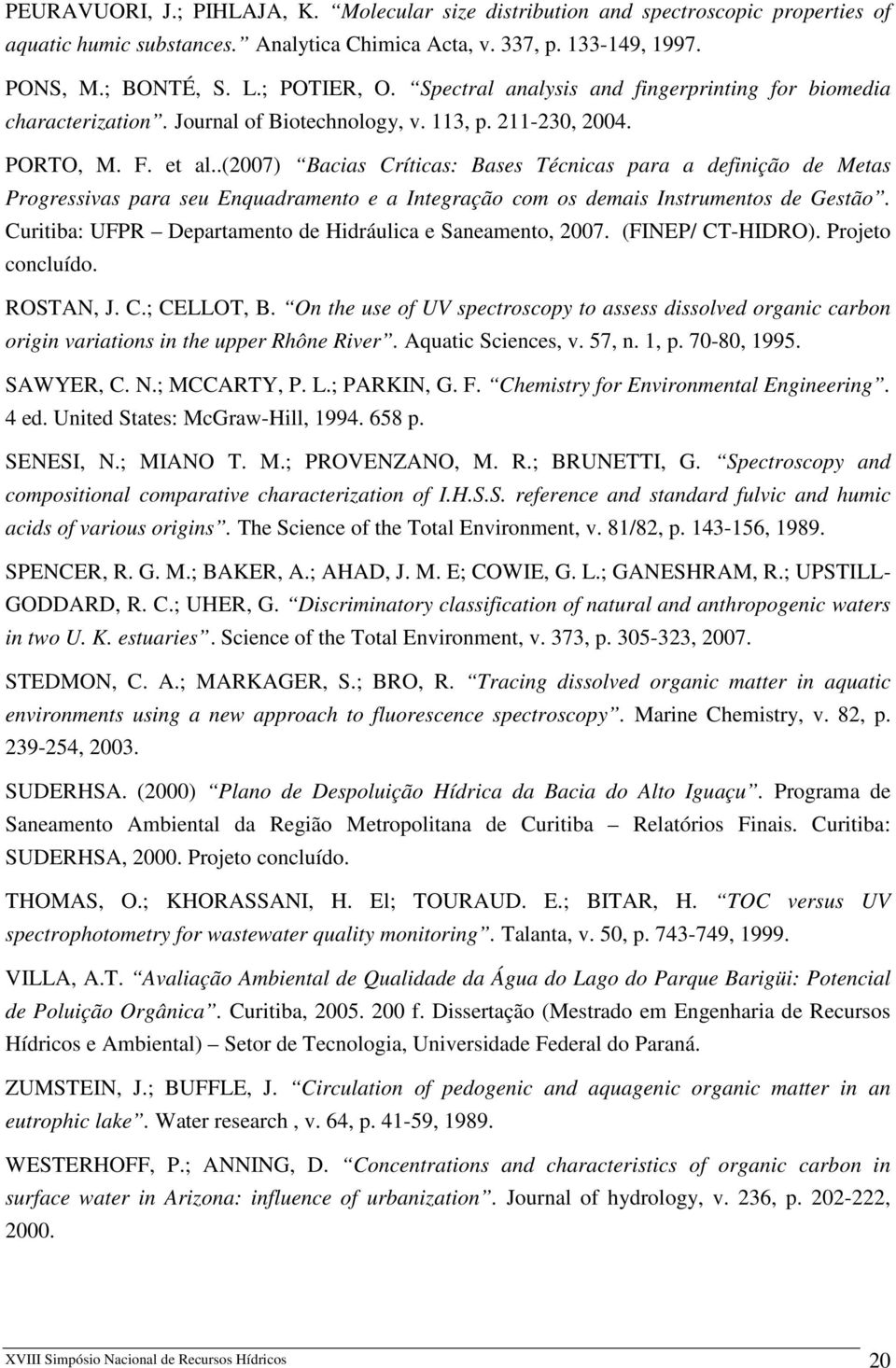 .(2007) Bacias Críticas: Bases Técnicas para a definição de Metas Progressivas para seu Enquadramento e a Integração com os demais Instrumentos de Gestão.