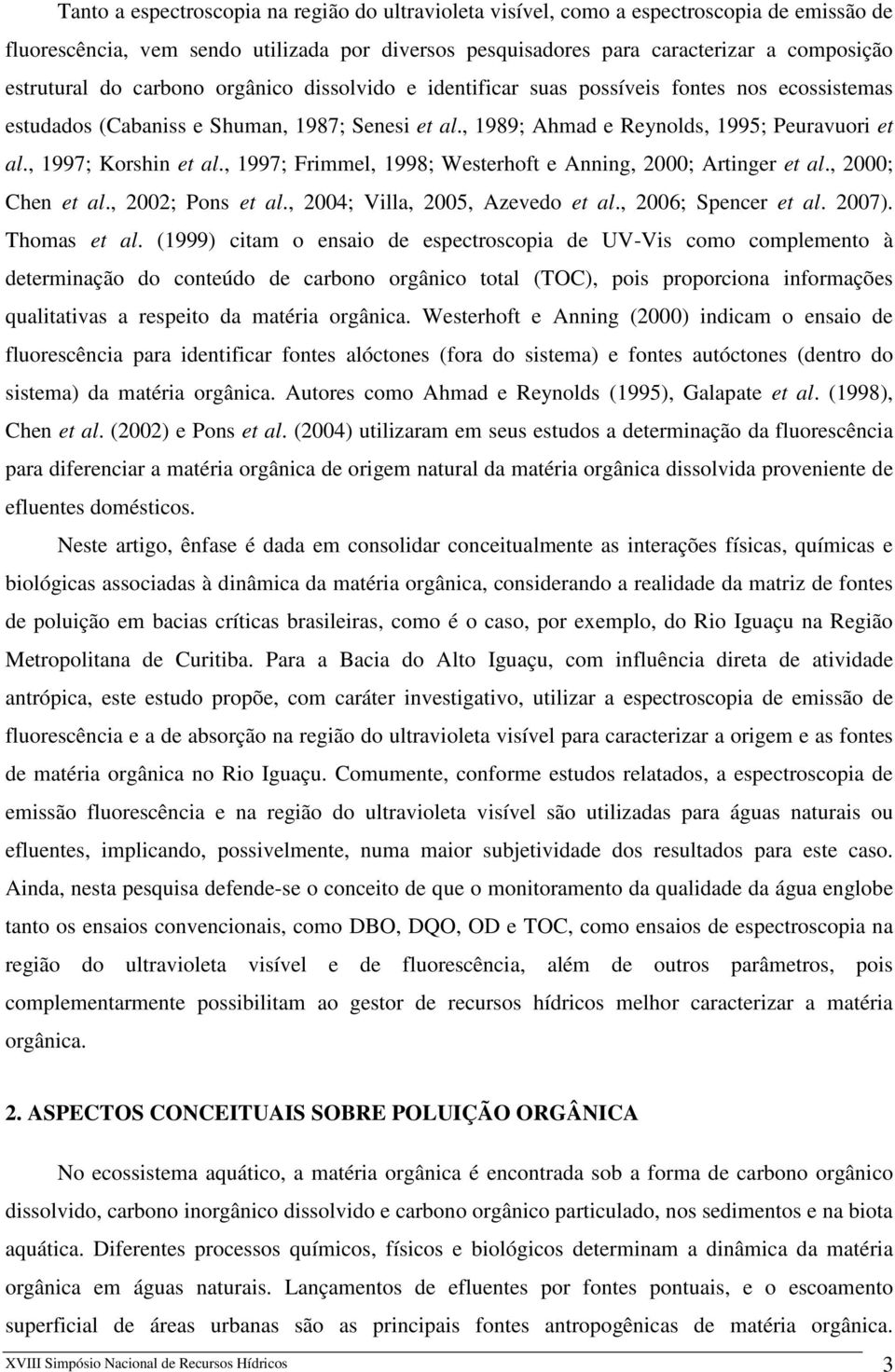 , 1997; Korshin et al., 1997; Frimmel, 1998; Westerhoft e Anning, 2000; Artinger et al., 2000; Chen et al., 2002; Pons et al., 2004; Villa, 2005, Azevedo et al., 2006; Spencer et al. 2007).