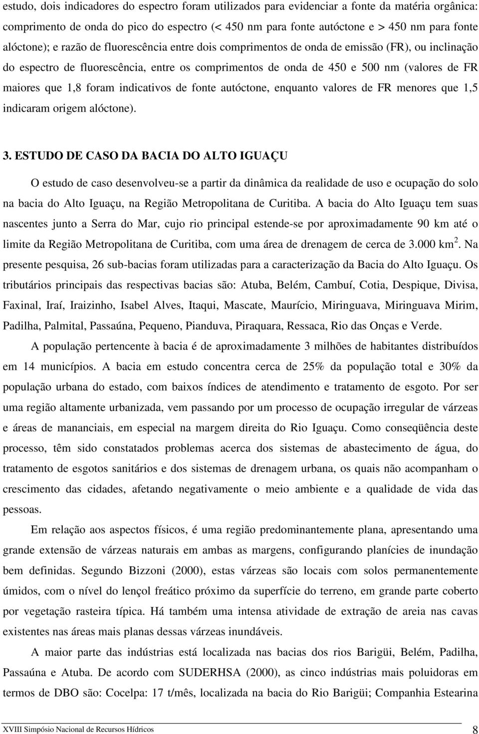 que 1,8 foram indicativos de fonte autóctone, enquanto valores de FR menores que 1,5 indicaram origem alóctone). 3.