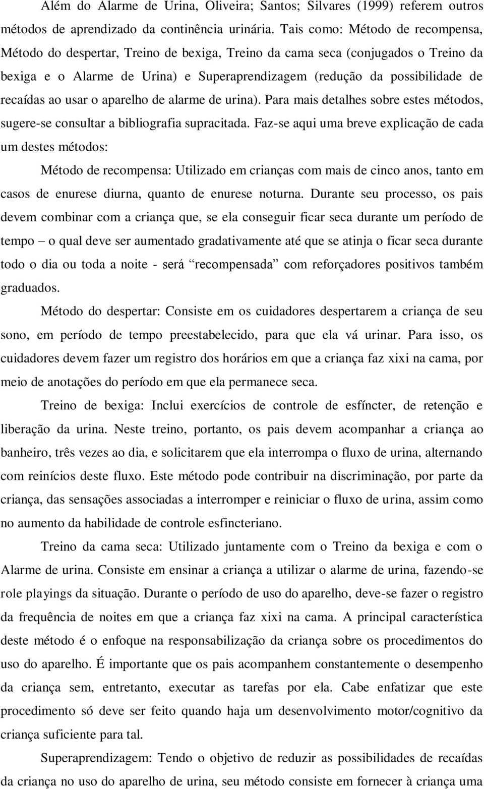 recaídas ao usar o aparelho de alarme de urina). Para mais detalhes sobre estes métodos, sugere-se consultar a bibliografia supracitada.