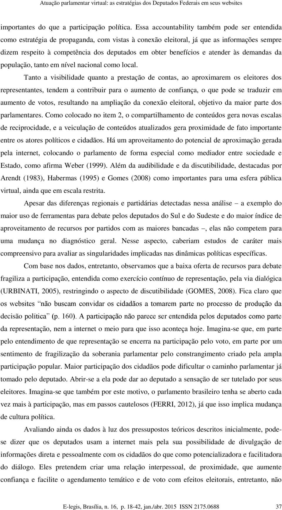 benefícios e atender às demandas da população, tanto em nível nacional como local.