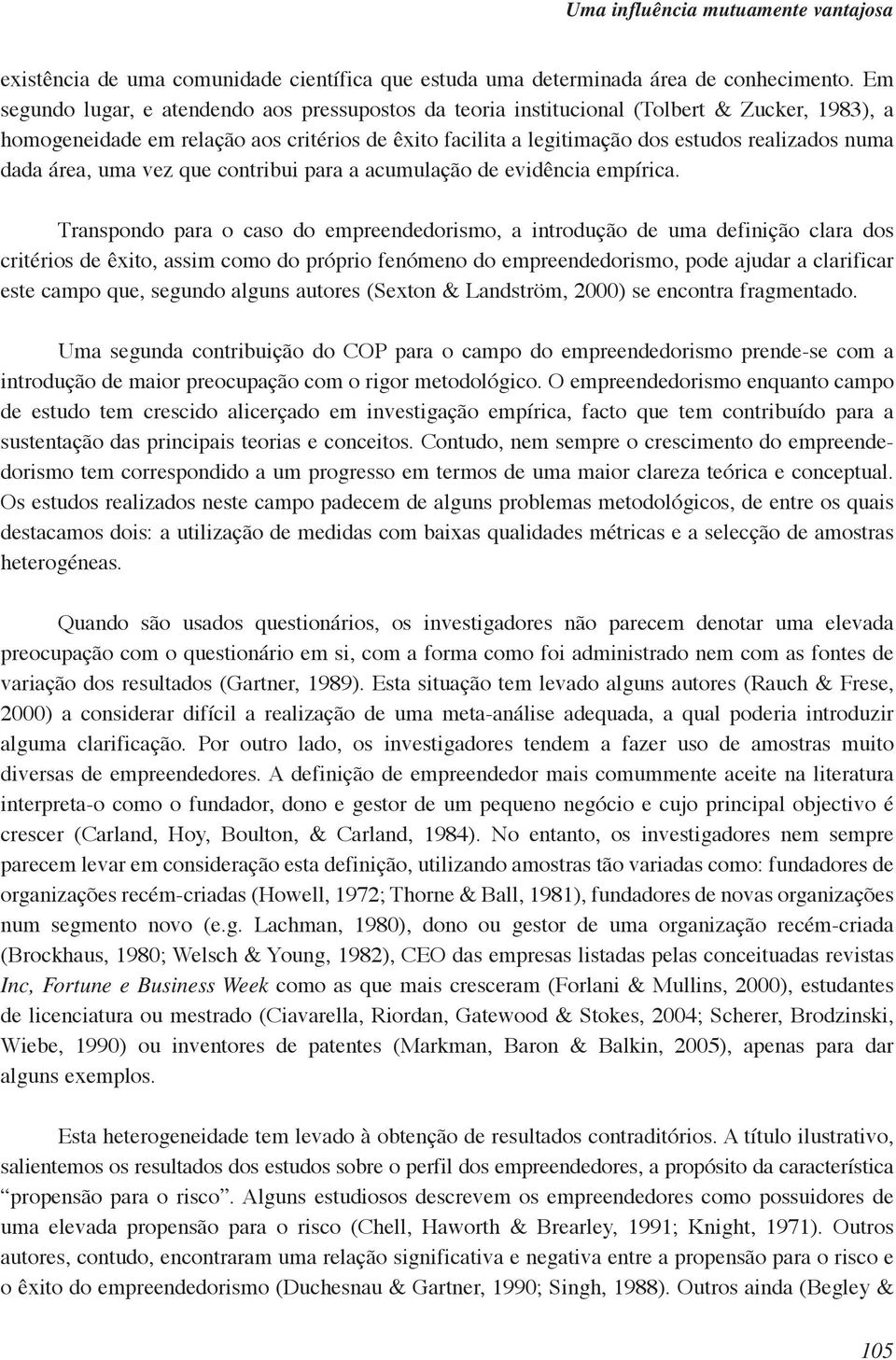 dada área, uma vez que contribui para a acumulação de evidência empírica.