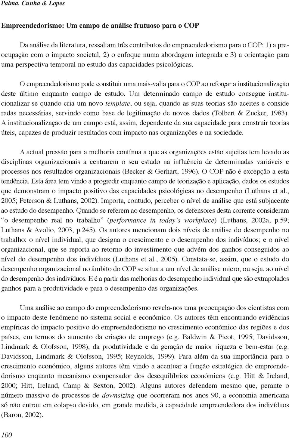 O empreendedorismo pode constituir uma mais-valia para o COP ao reforçar a institucionalização deste último enquanto campo de estudo.