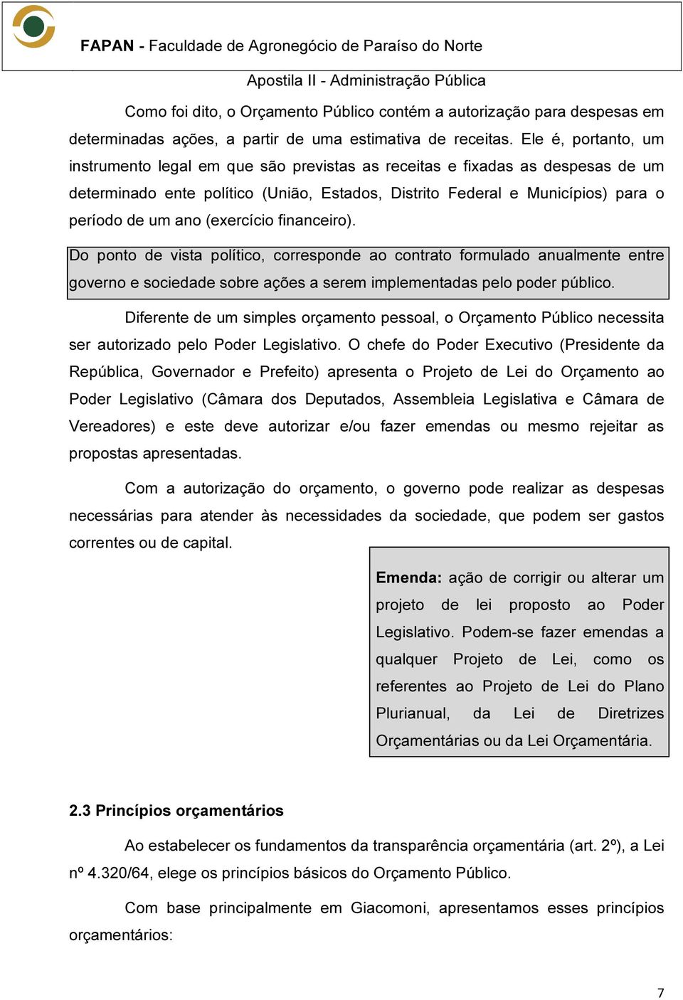 (exercício financeiro). Do ponto de vista político, corresponde ao contrato formulado anualmente entre governo e sociedade sobre ações a serem implementadas pelo poder público.