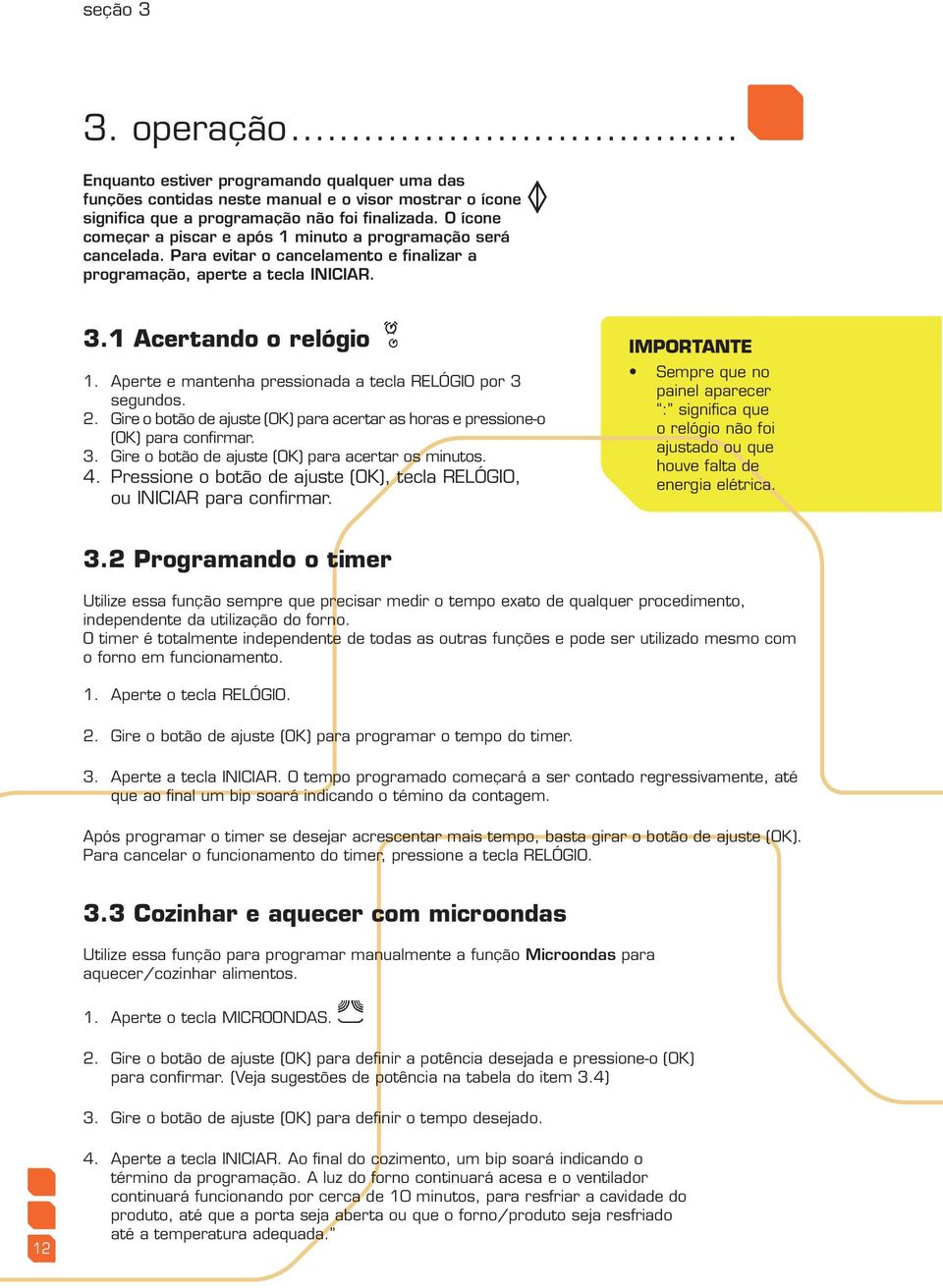 Aperte e mantenha pressionada a tecla RELÓGIO por 3 segundos. Gire o botão de ajuste (OK) para acertar as horas e pressione-o (OK) para confirmar. Gire o botão de ajuste (OK) para acertar os minutos.