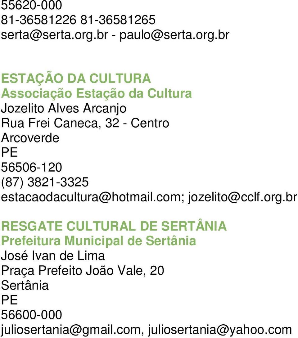 br ESTAÇÃO DA CULTURA Associação Estação da Cultura Jozelito Alves Arcanjo Rua Frei Caneca, 32 - Centro