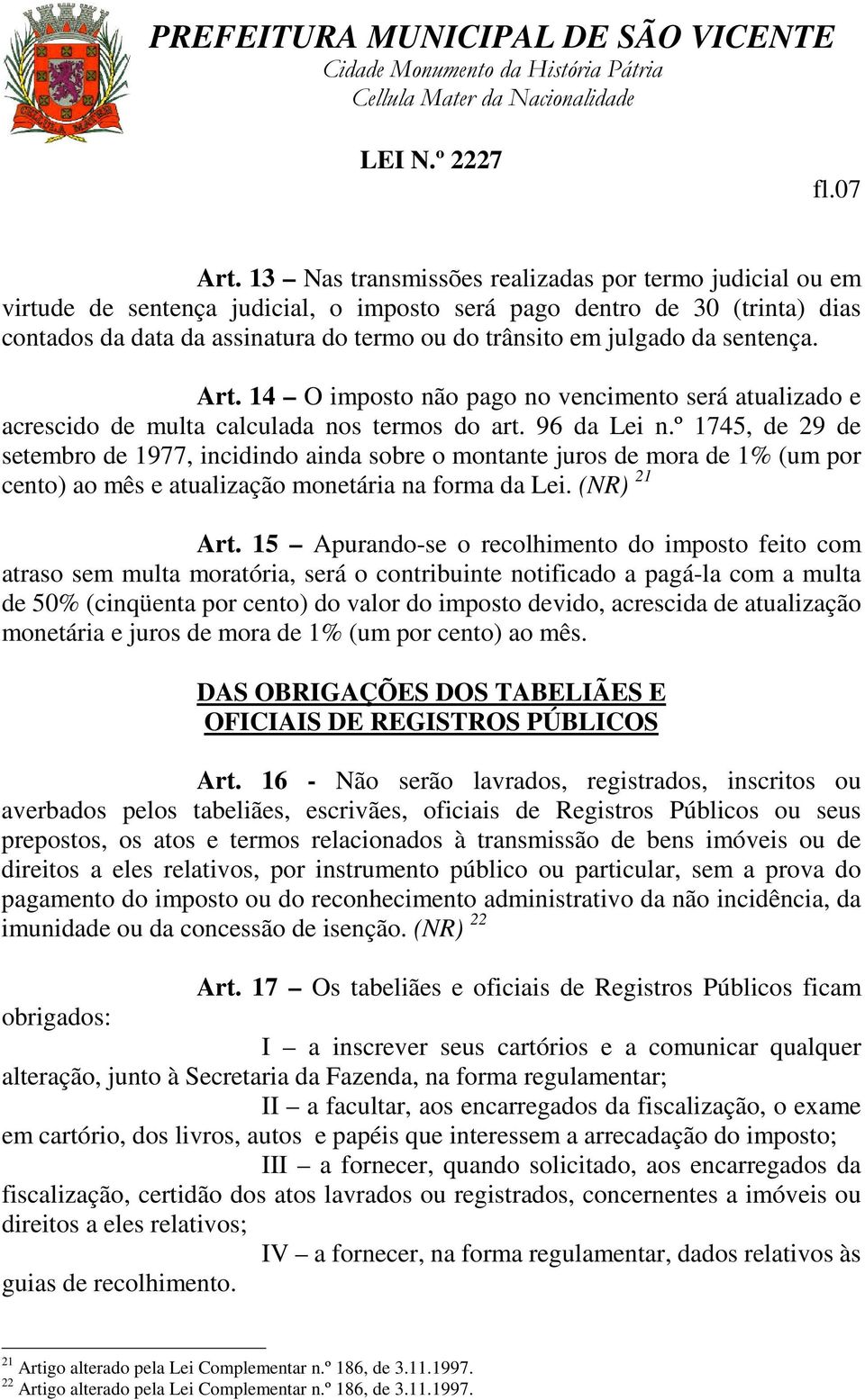 da sentença. Art. 14 O imposto não pago no vencimento será atualizado e acrescido de multa calculada nos termos do art. 96 da Lei n.