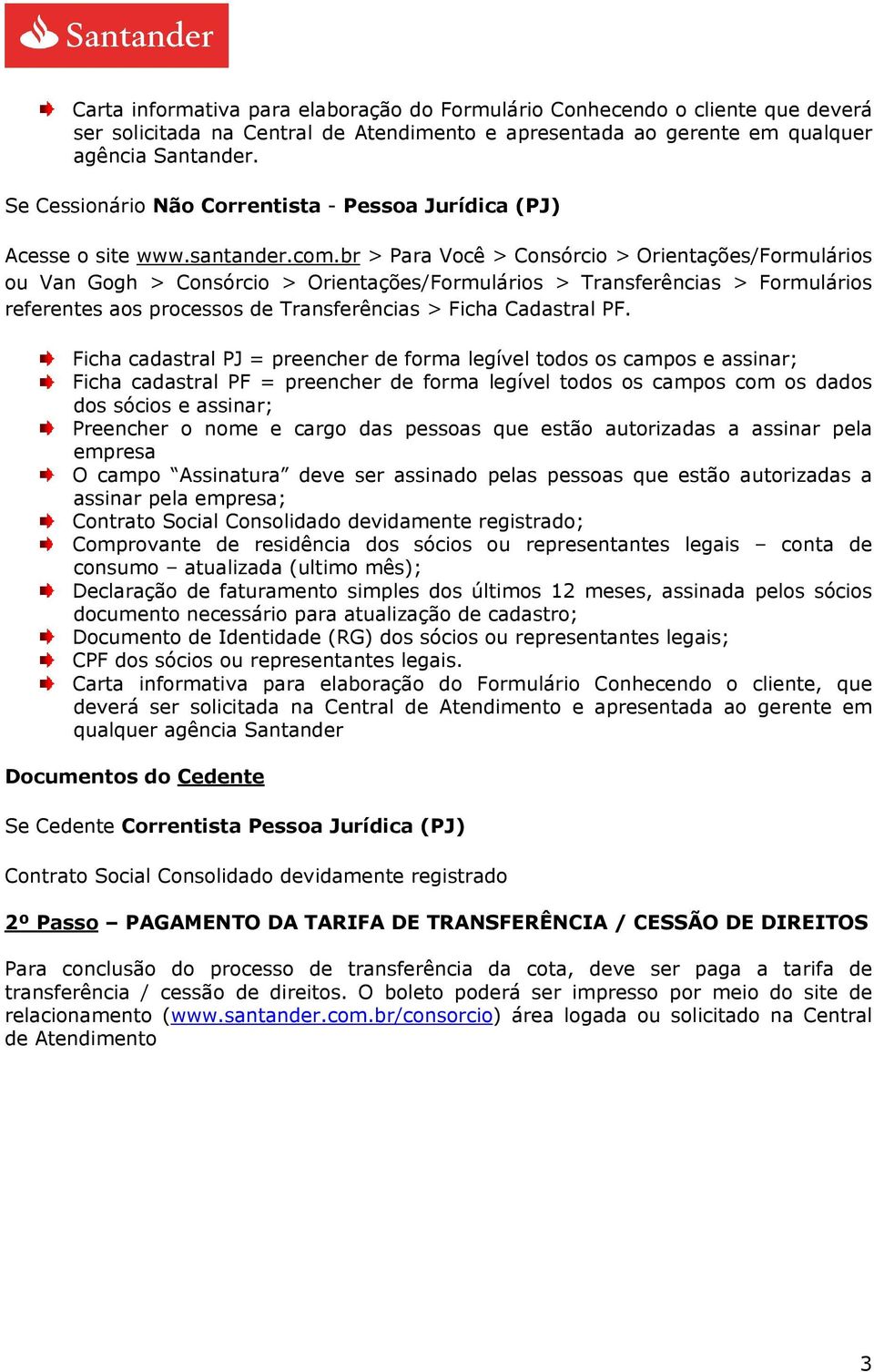 Ficha cadastral PJ = preencher de forma legível todos os campos e assinar; Ficha cadastral PF = preencher de forma legível todos os campos com os dados dos sócios e assinar; Preencher o nome e cargo